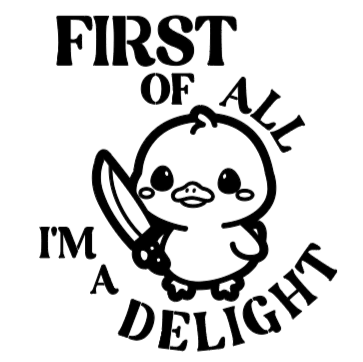 First Of All I'm A Delight Decal